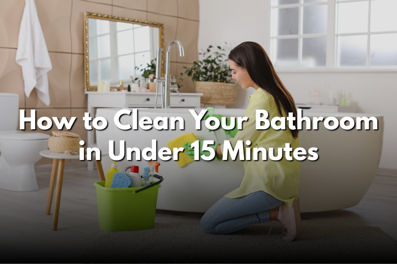 How to Clean Your Bathroom in Under 15 Minutes